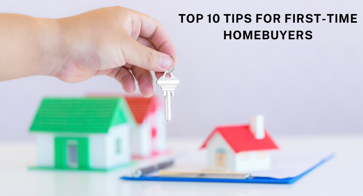 TOP 10 TIPS FOR FIRST-TIME HOMEBUYERS