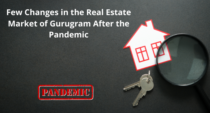 Few Changes in the Real Estate Market of Gurugram After the Pandemic